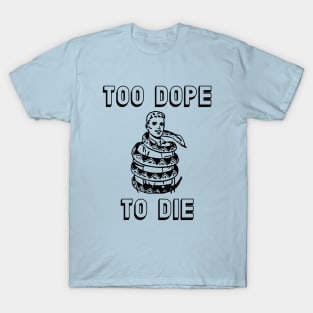 Too Dope To Die T-Shirt